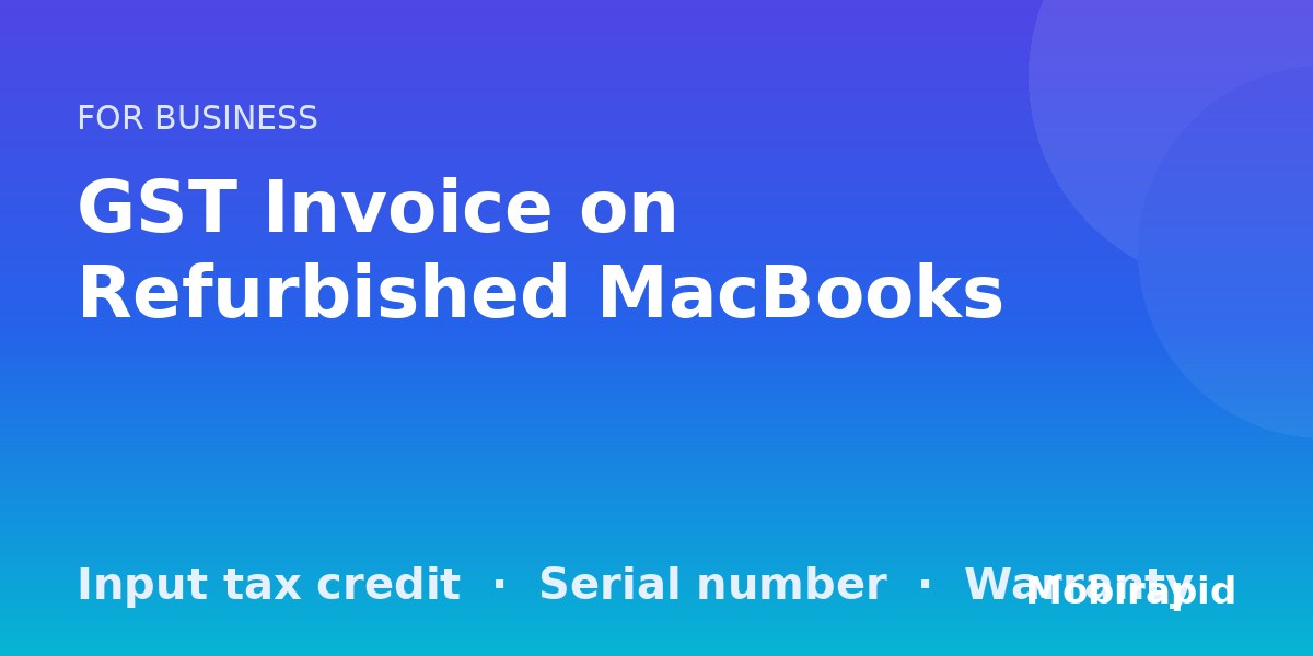 GST invoice on a refurbished MacBook: why it matters for businesses